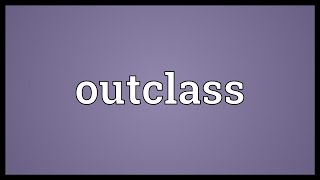 Outclass Meaning [upl. by Eibrab]