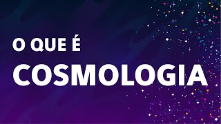 O que é COSMOLOGIA [upl. by Nuhsal]