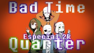 Especial 2K  Bad Time Quarter  Sans  USPapyrus  StoryChara  SSwapAsriel [upl. by Myriam]