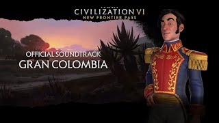 Civilization VI Official Soundtrack  Gran Colombia  Civilization VI  New Frontier Pass [upl. by Johnna]