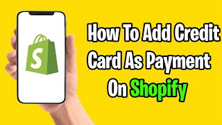 How To Add Credit Card as Payment Method on Shopify [upl. by Drucie]