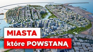 Miasta PRZYSZŁOŚCI które dopiero POWSTAJĄ [upl. by Aneeb]