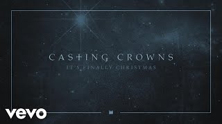 Casting Crowns  Its Finally Christmas Audio [upl. by Bremser378]