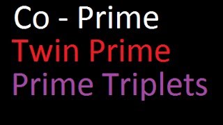 Co Prime Twin Prime and Prime Triplets [upl. by Surovy793]