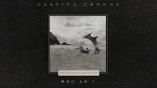 Casting Crowns  Who Am I Official Lyric Video [upl. by Guss]