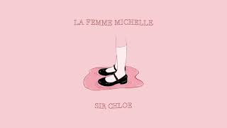 Sir Chloe  La Femme Michelle Official Audio [upl. by Aelyk]