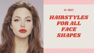 10 Best Hairstyles For All Face Shapes [upl. by Lewls]