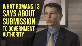 What Romans 13 Says About Submission to Government Authority [upl. by Malynda]