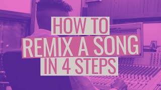 How to Remix a Song in 4 Steps [upl. by Moguel]