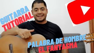 PALABRA DE HOMBRE│El Fantasma│Guitarra Tutorial [upl. by Ebonee]