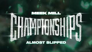 Meek Mill  Almost Slipped Official Audio [upl. by Anirak]