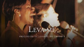 Levame  DVD Preciso de Ti  Diante do Trono [upl. by Alfredo]