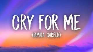 Camila Cabello  Cry For Me Lyrics [upl. by Aldric]