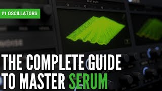 The Complete Guide To Master Serum1 Oscillators [upl. by Hallerson]