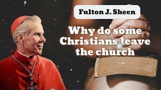 Why do some Christians leave the church  Bishop Fulton J Sheen [upl. by Pokorny]