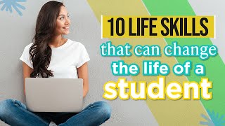 10 LIFE SKILLS THAT CAN CHANGE THE LIFE OF THE STUDENTSSKILLS OF SUCCESSFUL STUDENTS [upl. by Ynehpets]