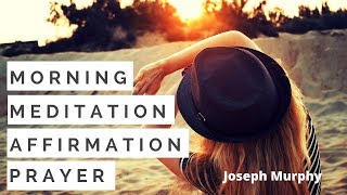 Joseph Murphy  Repeat Morning Affirmations  Meditation  Prayer Power Of Your Subconscious Mind [upl. by Gibb]