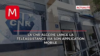 La CNR Algérie lance la téléassistance via son application mobile [upl. by Eittap198]