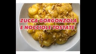 GNOCCHI CON ZUCCA GORGONZOLA E NOCCIOLE TOSTATE CUCINANDOMELAGODO [upl. by Ttereve]