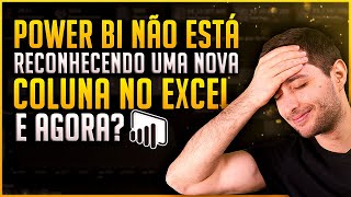 Power BI não Reconhece Nova Coluna Do Excel  Como Corrigir [upl. by Chabot740]