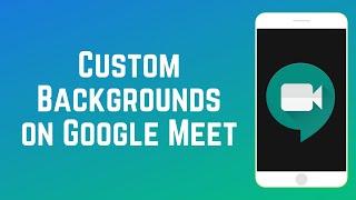 How to Add Custom Backgrounds on Google Meet [upl. by Hamas]