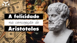 Qual a concepção de FELICIDADE para ARISTÓTELES  Ética aristotélica  História da Filosofia [upl. by Vicky]