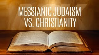 Messianic Judaism Vs Christianity [upl. by Anthea760]