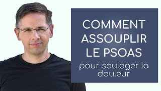 Comment assouplir le psoas pour soulager la douleur [upl. by Deerdre]