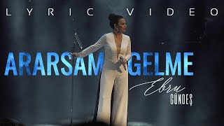 Ebru Gündeş  Ararsam Gelme Lyric Video [upl. by Atilal]