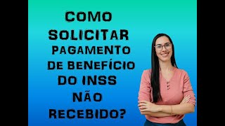 Como solicitar pagamento não recebido INSS FORMA CORRETA [upl. by Morven]