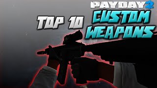 PAYDAY 2  Top 10 Custom Weapons [upl. by Annavoj]