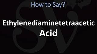 How to Pronounce Ethylenediaminetetraacetic Acid [upl. by Eilloh]