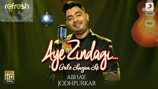 Aye Zindagi Gale Lagaa Le  Abhay Jodhpurkar  Sony Music Refresh  Ajay Singha [upl. by Leeke]