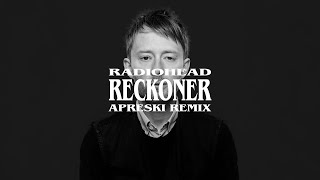 Radiohead  Reckoner APRESKI Remix [upl. by Nnylrebma94]