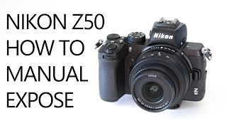 Nikon Z50 How to work with manual exposure [upl. by Cannell991]