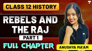 Rebels And The Raj  Class 12 History  Full Chapter  Part 1  Anushya Maam [upl. by Fisch]