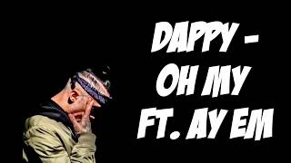 Dappy  Oh My ft Ay Em Lyrics On Screen [upl. by Liba]