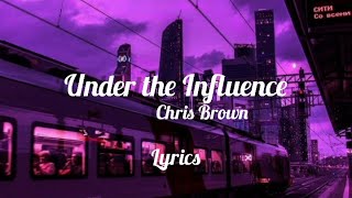 Under The Influence  Chris Brown LYRICS [upl. by Freeland567]