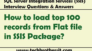 SSIS Interview QuestionHow to load top 100 records from Flat file in SSIS Package [upl. by Ailatan633]