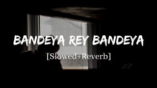 Bandeya Rey Bandeya  Arijit Singh Simmba Song  Slowed and Reverb Lofi Mix [upl. by Allister369]