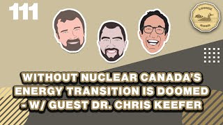 Without Nuclear Canadas Energy Transition is Doomed w guest Dr Chris Keefer  Loonie Hour EP 111 [upl. by Cordelie]