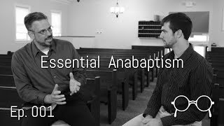 The Essence of Anabaptism — Dean Taylor — Ep 001 [upl. by Nej446]