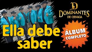 Ella Debe Saber  Álbum Completo  Dominantes de Ojinaga MúsicaNorteña [upl. by Prudy238]