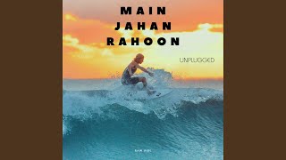 Main Jahan Rahoon Unplugged [upl. by Care]