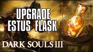 Dark Souls 3 How to Upgrade Estus Flask TutorialWalkthrough [upl. by Aneert178]