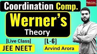 L6 Coordination Compounds  Werners Theory  Live session  by arvind arora [upl. by Towne]