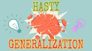 HASTY GENERALIZATION FALLACY [upl. by Lorelie627]