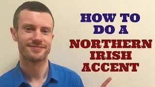 How To Do a Northern Irish Accent [upl. by Muiram]