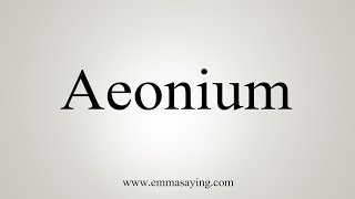 How To Say Aeonium [upl. by Asset]