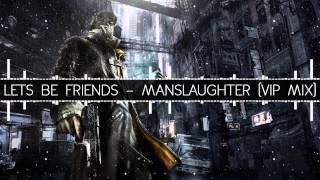 Lets Be Friends  Manslaughter VIP Mix [upl. by Hareehahs261]